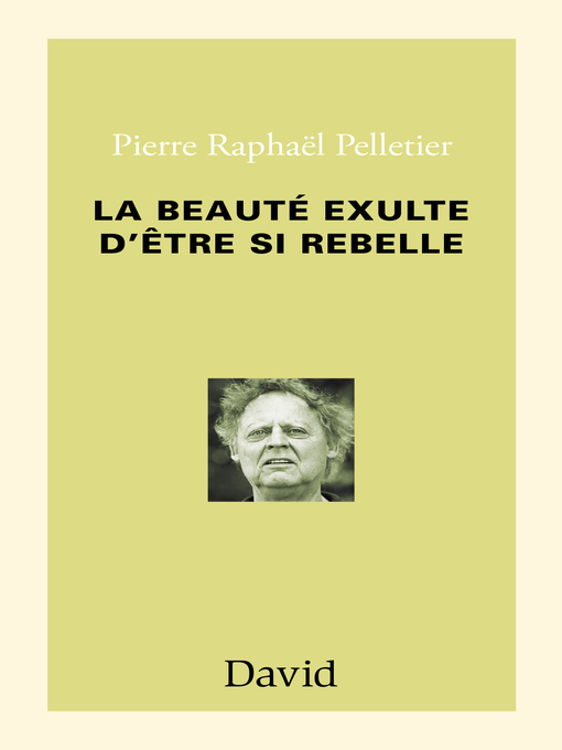 Title details for La beauté exulte d'être si rebelle by Pierre Raphaël Pelletier - Available